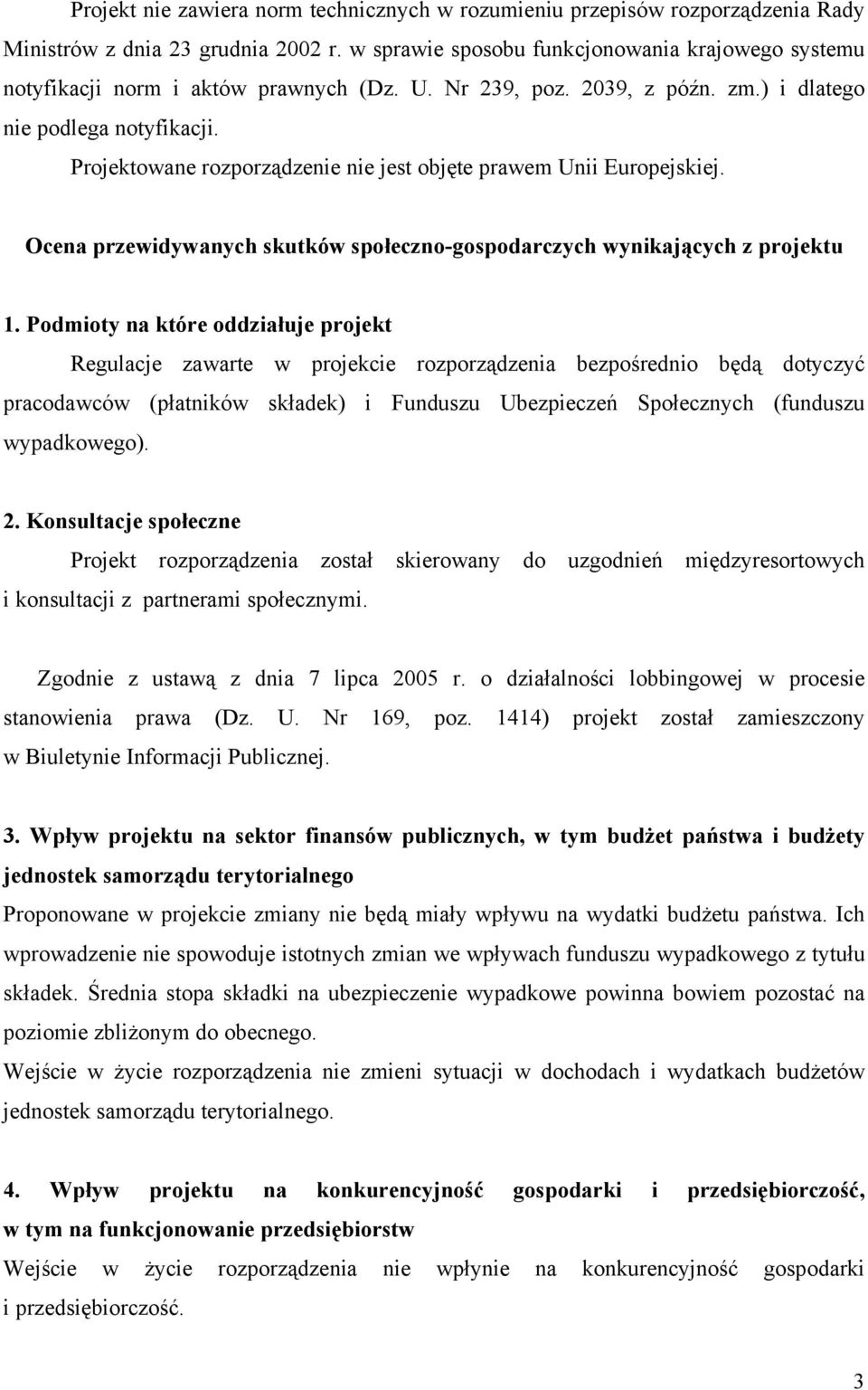 Projektowane rozporządzenie nie jest objęte prawem Unii Europejskiej. Ocena przewidywanych skutków społeczno-gospodarczych wynikających z projektu 1.