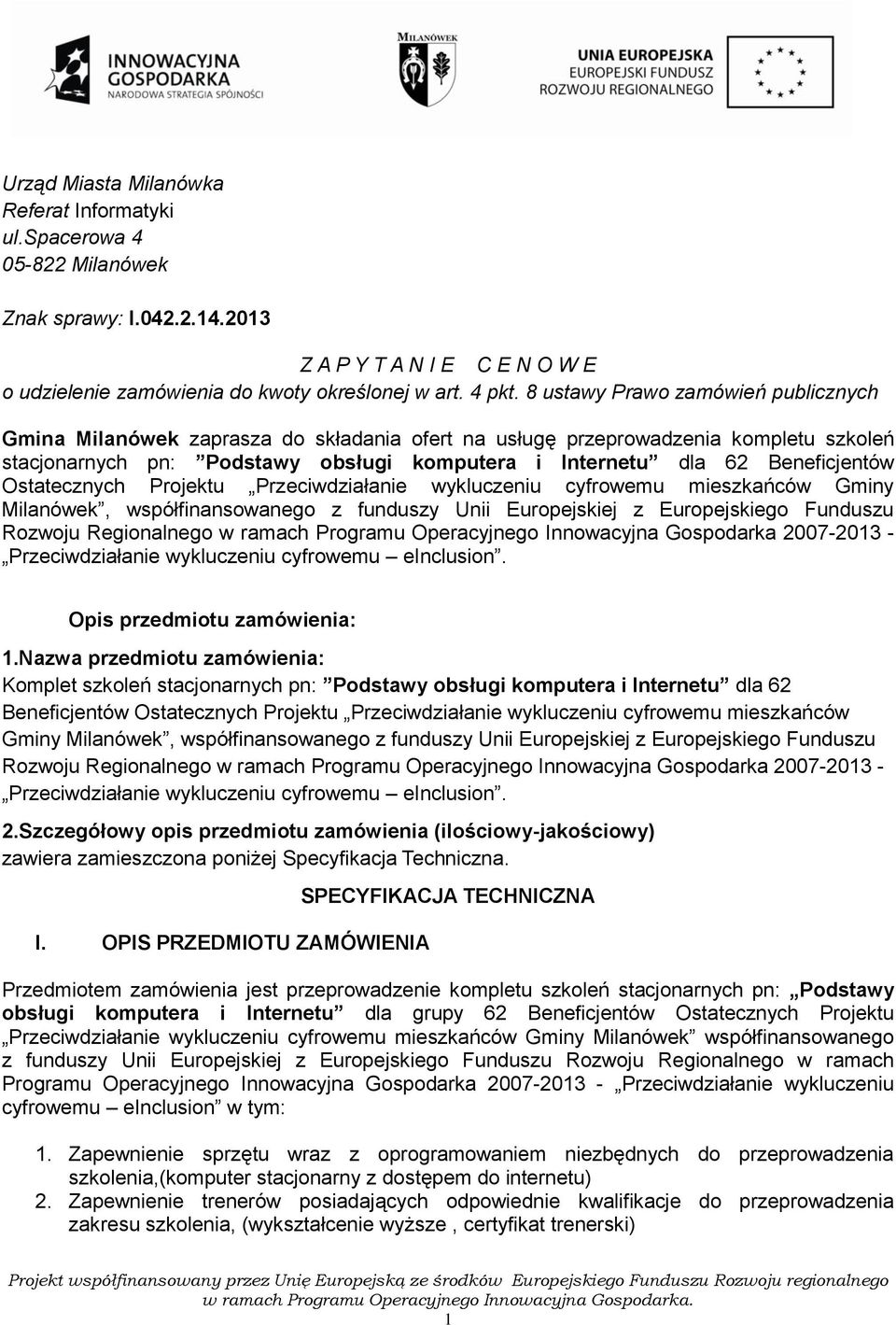 Beneficjentów Ostatecznych Projektu Przeciwdziałanie wykluczeniu cyfrowemu mieszkańców Gminy Milanówek, współfinansowanego z funduszy Unii Europejskiej z Europejskiego Funduszu Rozwoju Regionalnego w