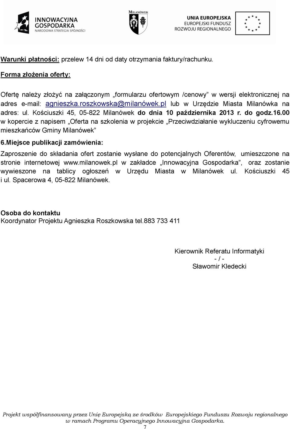 pl lub w Urzędzie Miasta Milanówka na adres: ul. Kościuszki 45, 05-822 Milanówek do dnia 10 października 2013 r. do godz.16.