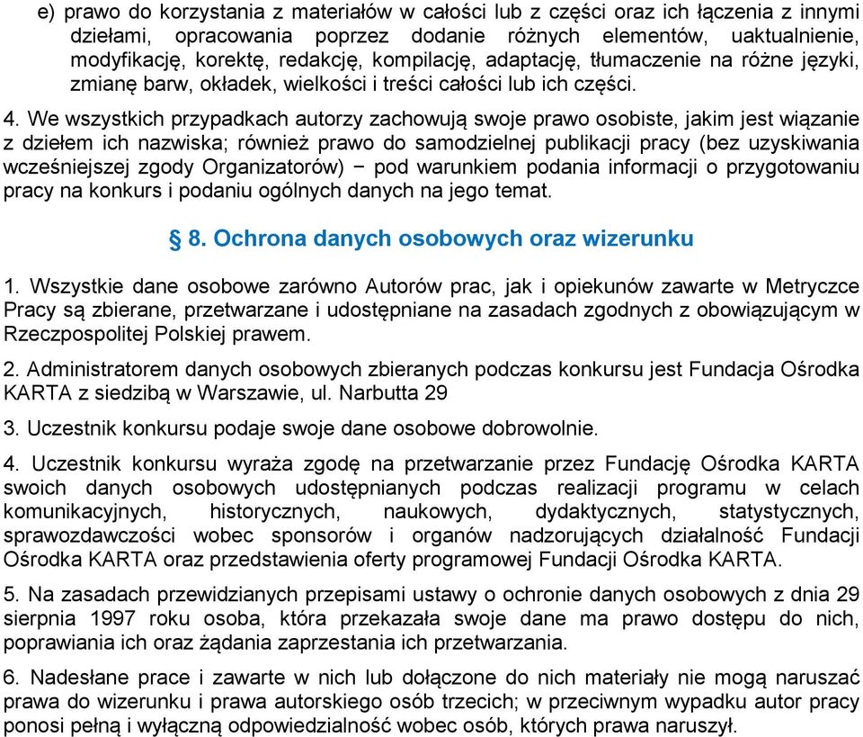 We wszystkich przypadkach autorzy zachowują swoje prawo osobiste, jakim jest wiązanie z dziełem ich nazwiska; również prawo do samodzielnej publikacji pracy (bez uzyskiwania wcześniejszej zgody