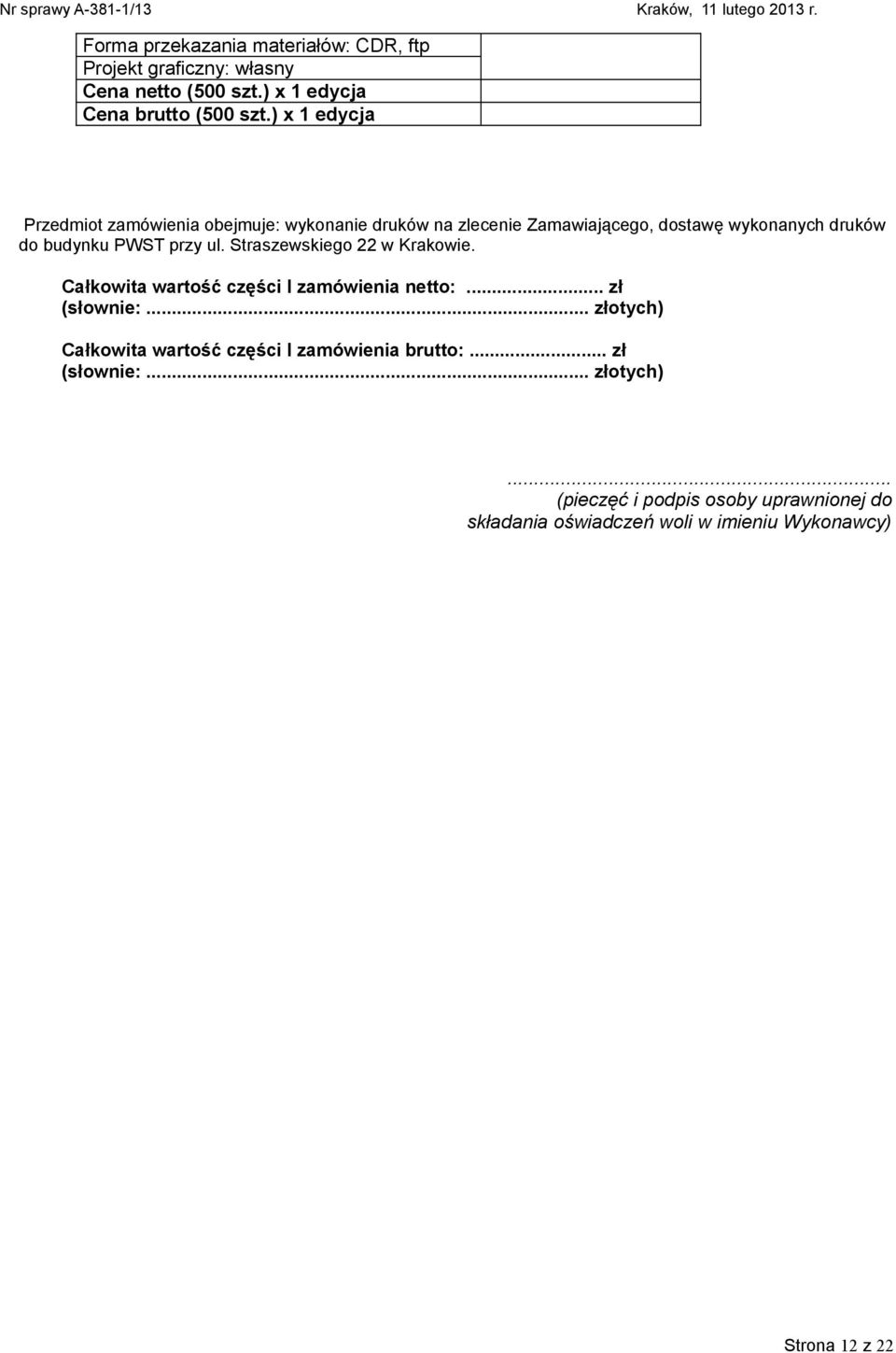 PWST przy ul. Straszewskiego 22 w Krakowie. Całkowita wartość części I zamówienia netto:... zł (słownie:.