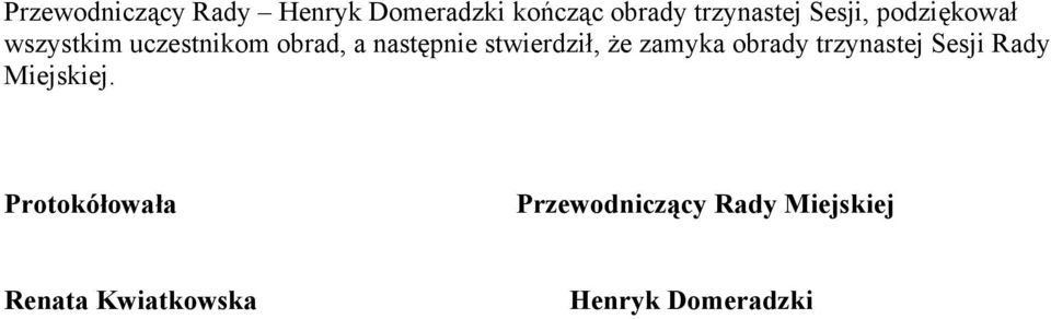 stwierdził, że zamyka obrady trzynastej Sesji Rady Miejskiej.