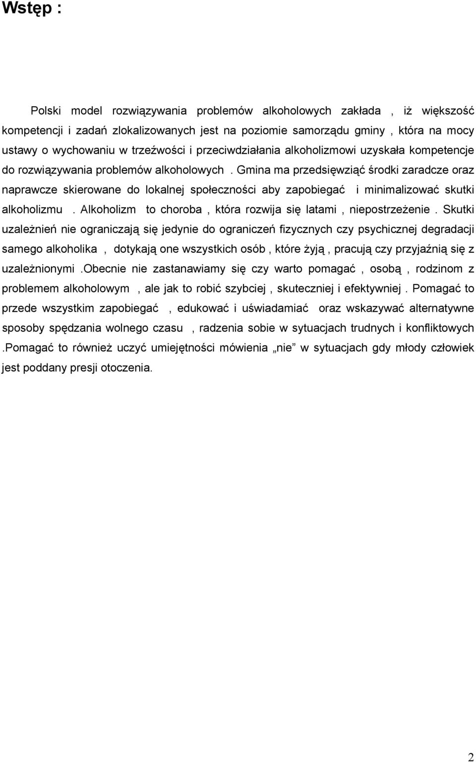 Gmina ma przedsięwziąć środki zaradcze oraz naprawcze skierowane do lokalnej społeczności aby zapobiegać i minimalizować skutki alkoholizmu.