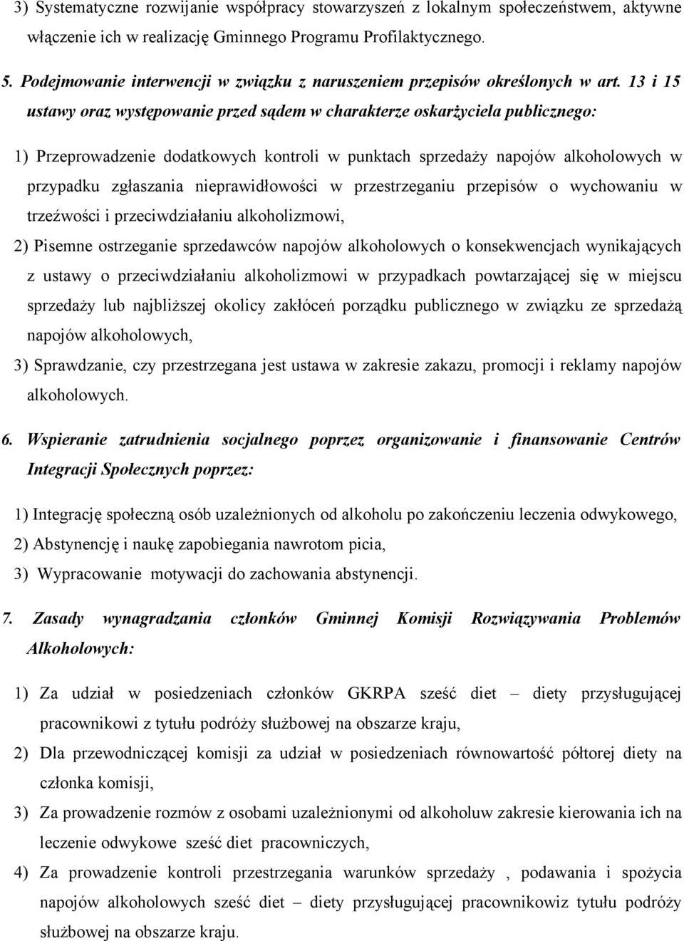 13 i 15 ustawy oraz występowanie przed sądem w charakterze oskarżyciela publicznego: 1) Przeprowadzenie dodatkowych kontroli w punktach sprzedaży napojów alkoholowych w przypadku zgłaszania