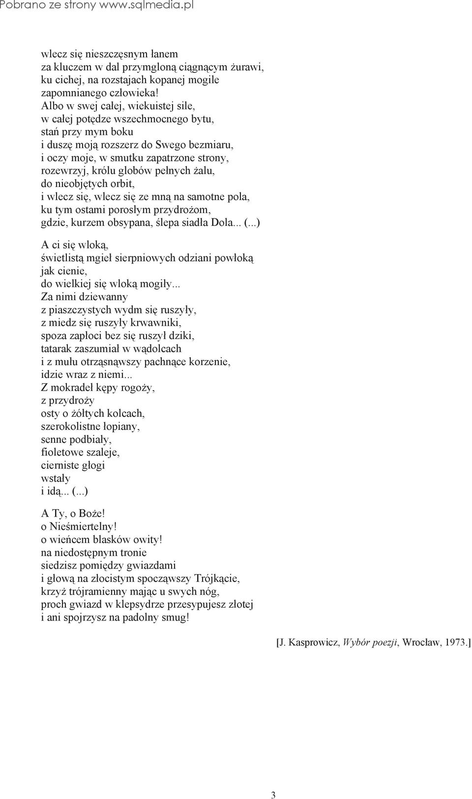 nych alu, do nieobj tych orbit, i wlecz si, wlecz si ze mn na samotne pola, ku tym ostami poros ym przydro om, gdzie, kurzem obsypana, lepa siad a Dola... (.
