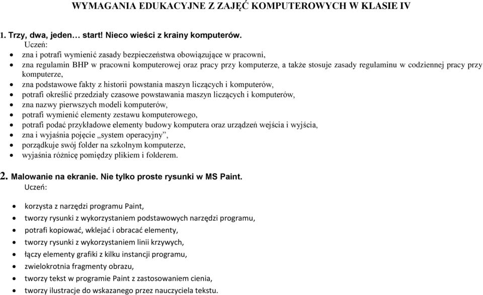 komputerze, zna podstawowe fakty z historii powstania maszyn liczących i komputerów, potrafi określić przedziały czasowe powstawania maszyn liczących i komputerów, zna nazwy pierwszych modeli