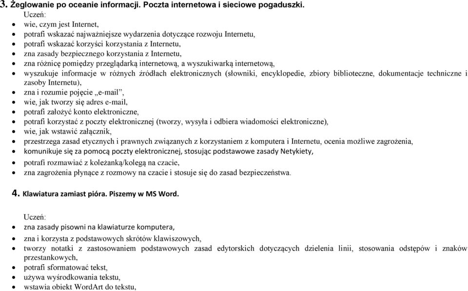 różnicę pomiędzy przeglądarką internetową, a wyszukiwarką internetową, wyszukuje informacje w różnych źródłach elektronicznych (słowniki, encyklopedie, zbiory biblioteczne, dokumentacje techniczne i