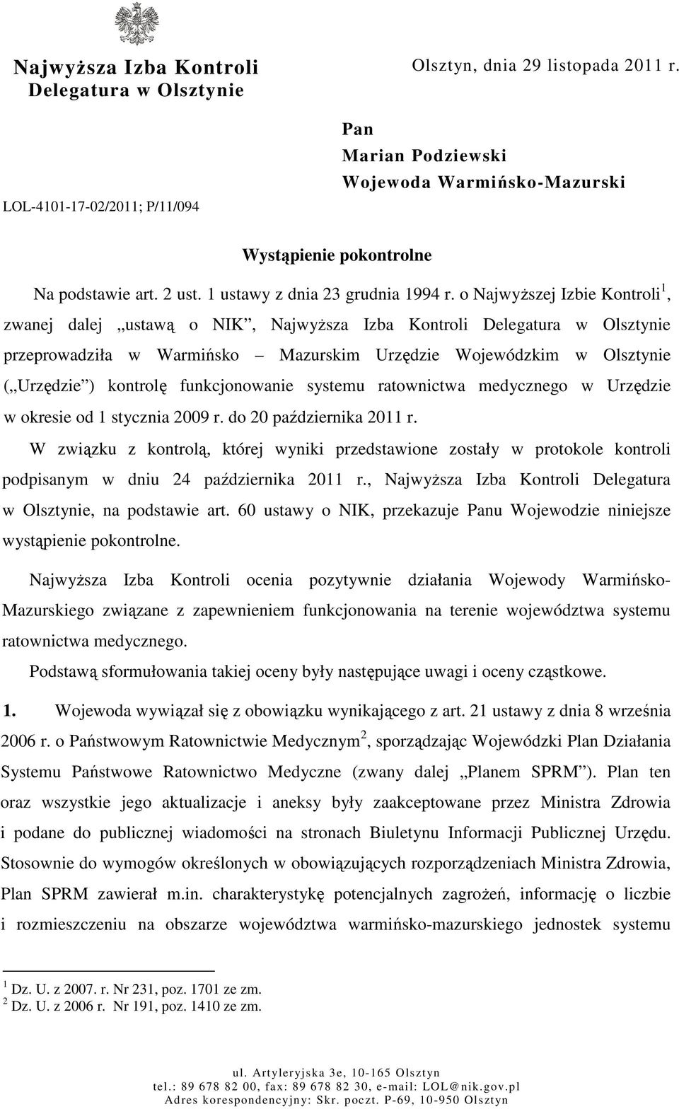 o Najwyższej Izbie Kontroli 1, zwanej dalej ustawą o NIK, Najwyższa Izba Kontroli Delegatura w Olsztynie przeprowadziła w Warmińsko Mazurskim Urzędzie Wojewódzkim w Olsztynie ( Urzędzie ) kontrolę