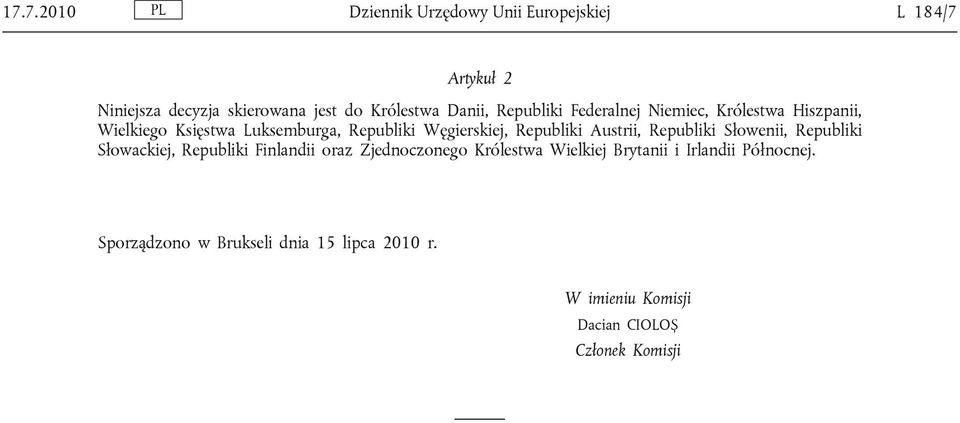 Republiki Federalnej Niemiec, Królestwa Hiszpanii, Wielkiego Księstwa Luksemburga, Republiki Węgierskiej, Republiki