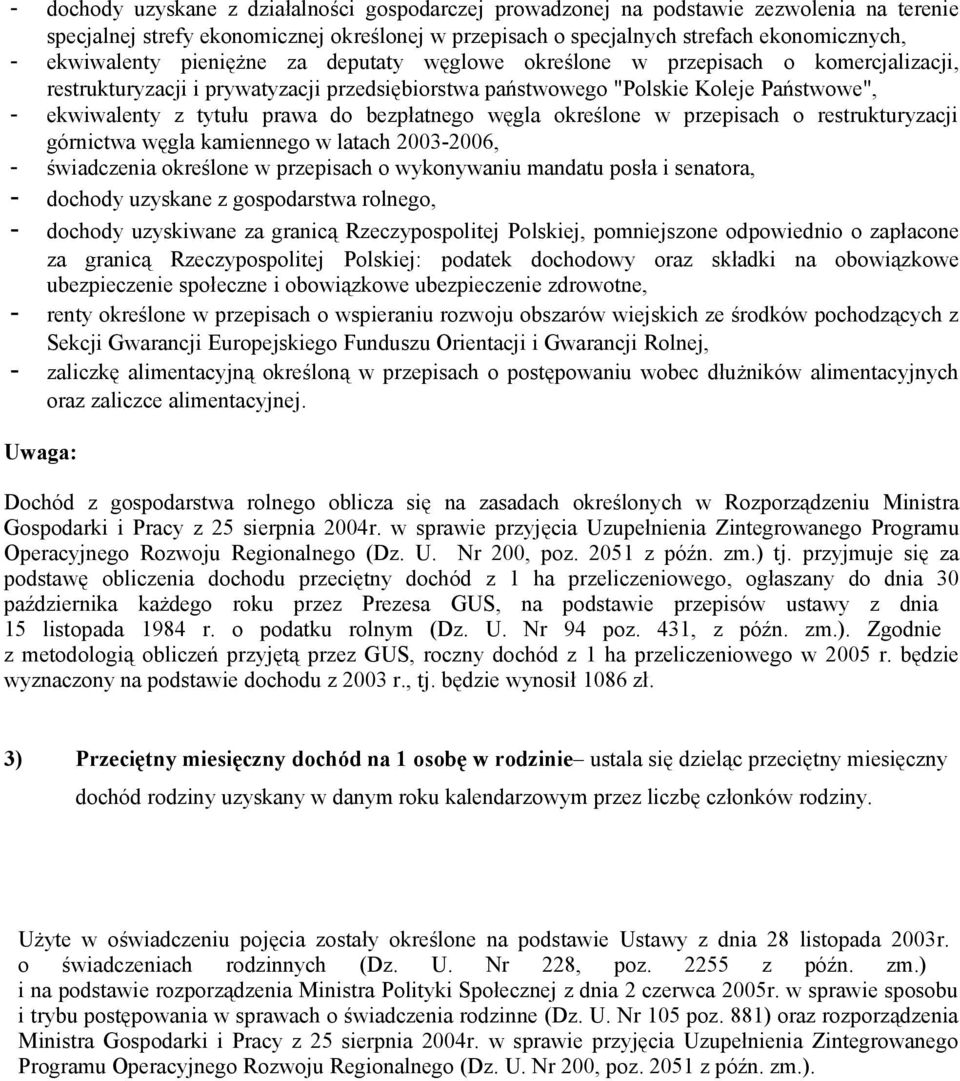 prawa do bezpłatnego węgla określone w przepisach o restrukturyzacji górnictwa węgla kamiennego w latach 2003-2006, - świadczenia określone w przepisach o wykonywaniu mandatu posła i senatora, -