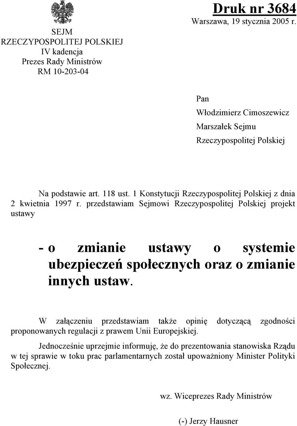 przedstawiam Sejmowi Rzeczypospolitej Polskiej projekt ustawy - o zmianie ustawy o systemie ubezpieczeń społecznych oraz o zmianie innych ustaw.