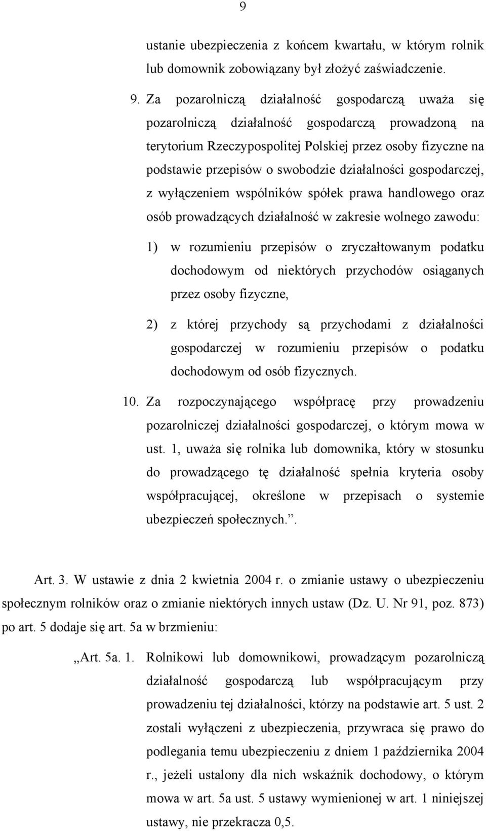 działalności gospodarczej, z wyłączeniem wspólników spółek prawa handlowego oraz osób prowadzących działalność w zakresie wolnego zawodu: 1) w rozumieniu przepisów o zryczałtowanym podatku dochodowym