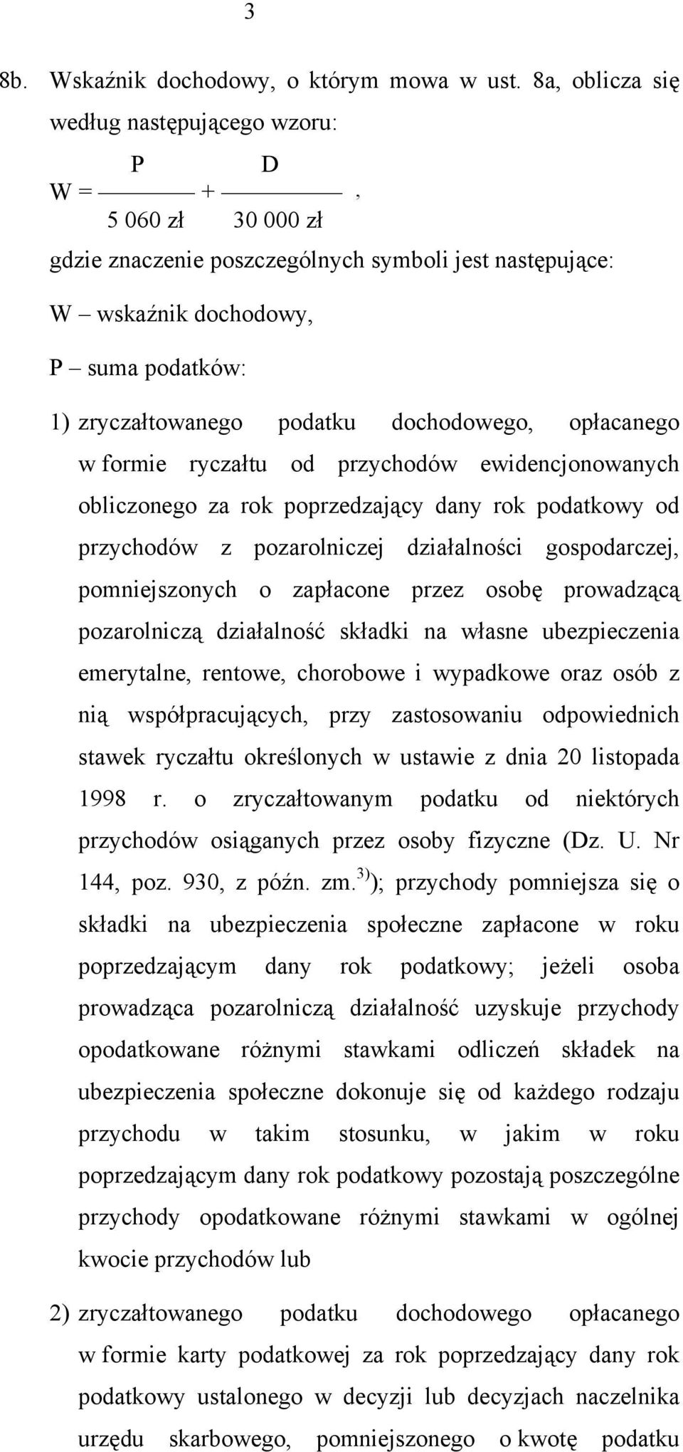 dochodowego, opłacanego w formie ryczałtu od przychodów ewidencjonowanych obliczonego za rok poprzedzający dany rok podatkowy od przychodów z pozarolniczej działalności gospodarczej, pomniejszonych o