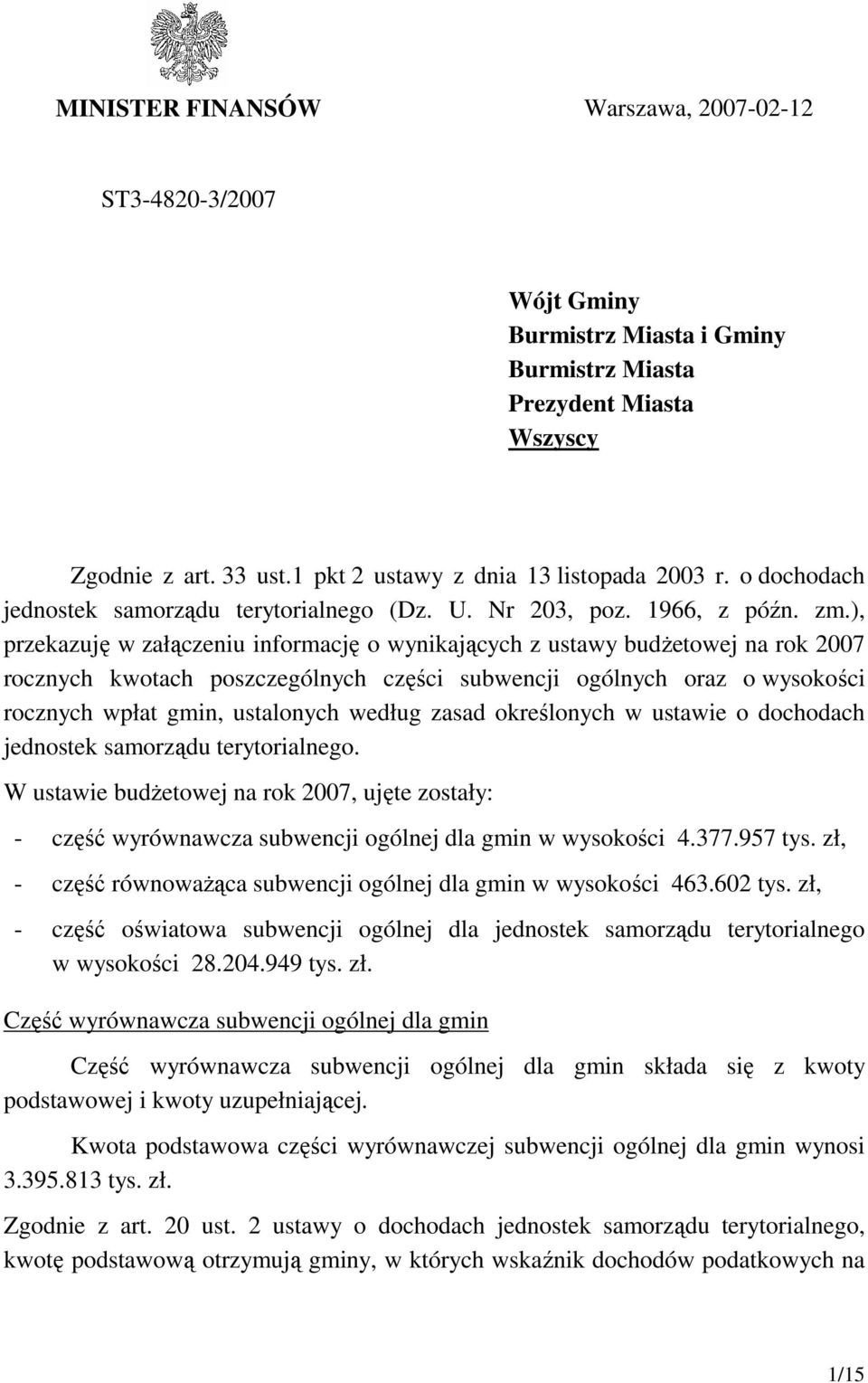 ), przekazuję w załączeniu informację o wynikających z ustawy budŝetowej na rok 2007 rocznych kwotach poszczególnych części subwencji ogólnych oraz o wysokości rocznych wpłat gmin, ustalonych według