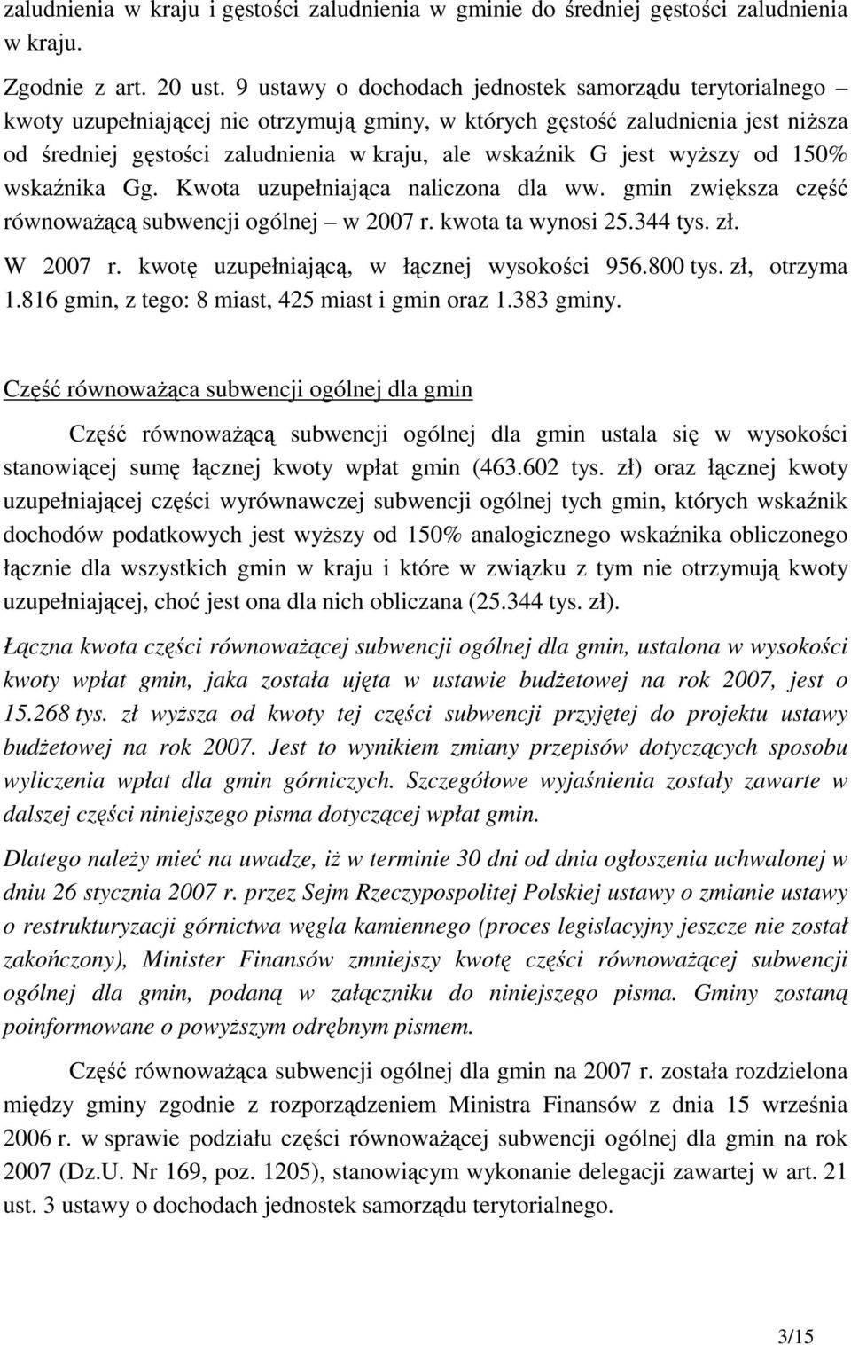 jest wyŝszy od 150% wskaźnika Gg. Kwota uzupełniająca naliczona dla ww. gmin zwiększa część równowaŝącą subwencji ogólnej w 2007 r. kwota ta wynosi 25.344 tys. zł. W 2007 r.