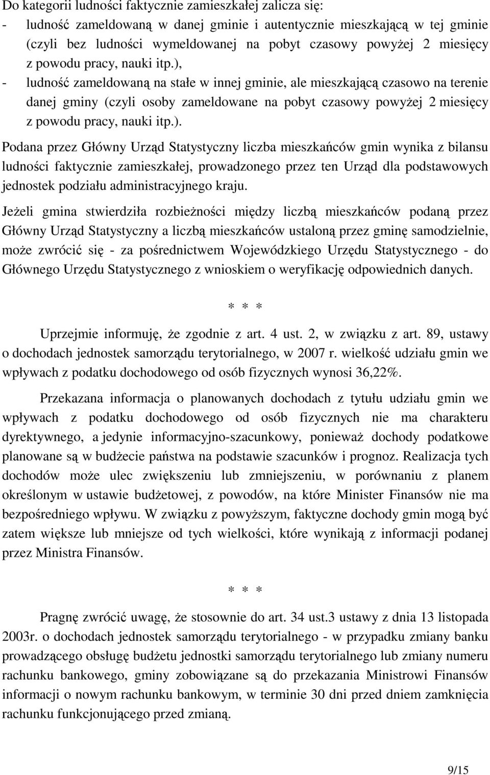 ), - ludność zameldowaną na stałe w innej gminie, ale mieszkającą czasowo na terenie danej gminy (czyli osoby zameldowane na pobyt czasowy powyŝej 2 ).