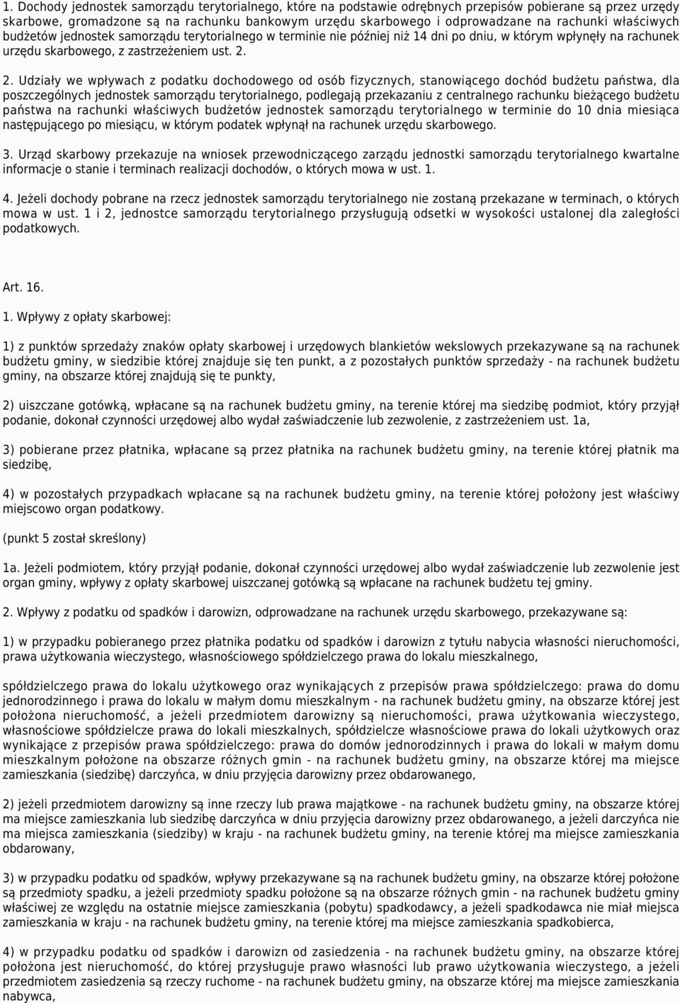 2. Udziały we wpływach z podatku dochodowego od osób fizycznych, stanowiącego dochód budżetu państwa, dla poszczególnych jednostek samorządu terytorialnego, podlegają przekazaniu z centralnego