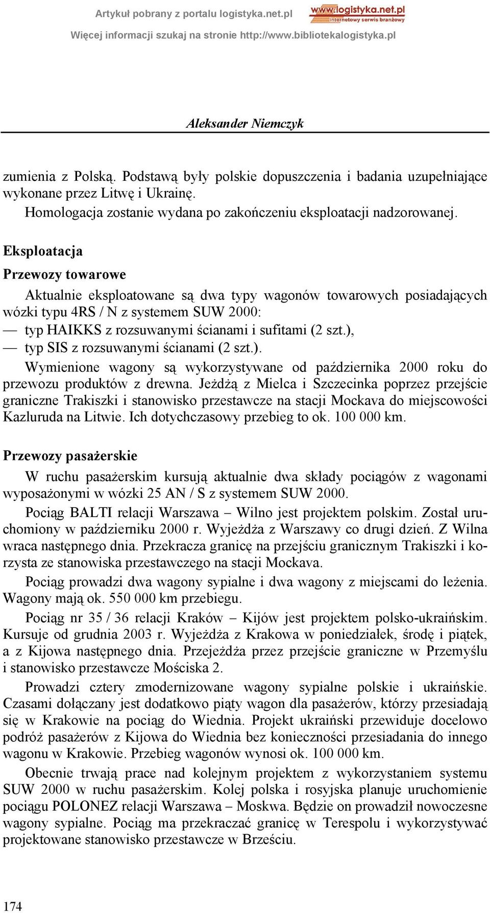 ), typ SIS z rozsuwanymi ścianami (2 szt.). Wymienione wagony są wykorzystywane od października 2000 roku do przewozu produktów z drewna.