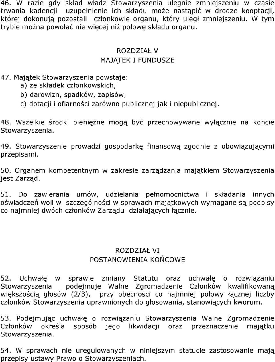 Majątek Stowarzyszenia powstaje: a) ze składek członkowskich, b) darowizn, spadków, zapisów, c) dotacji i ofiarności zarówno publicznej jak i niepublicznej. 48.