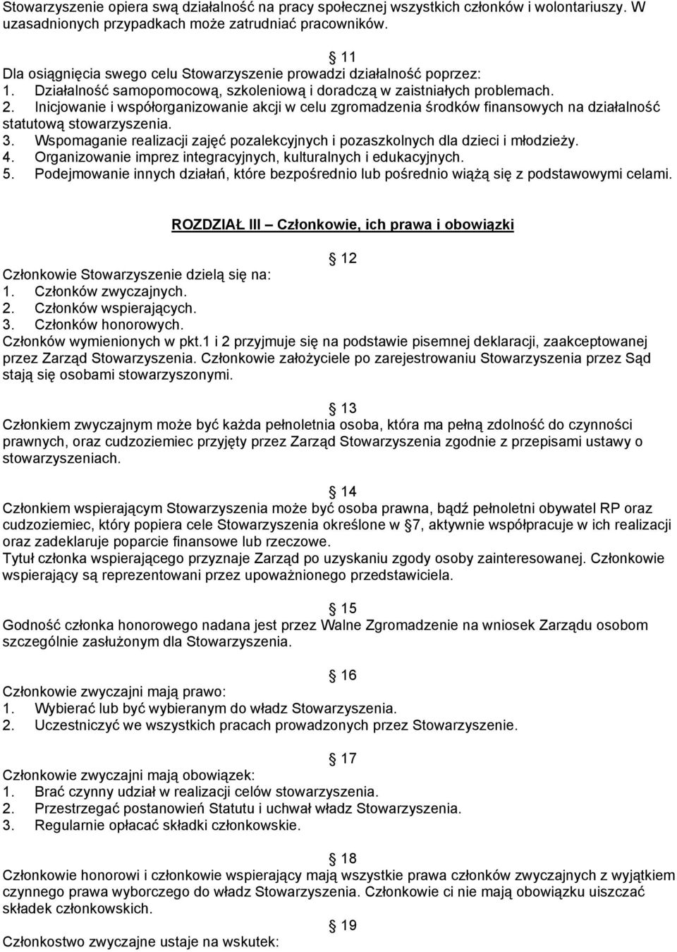 Inicjowanie i współorganizowanie akcji w celu zgromadzenia środków finansowych na działalność statutową stowarzyszenia. 3.