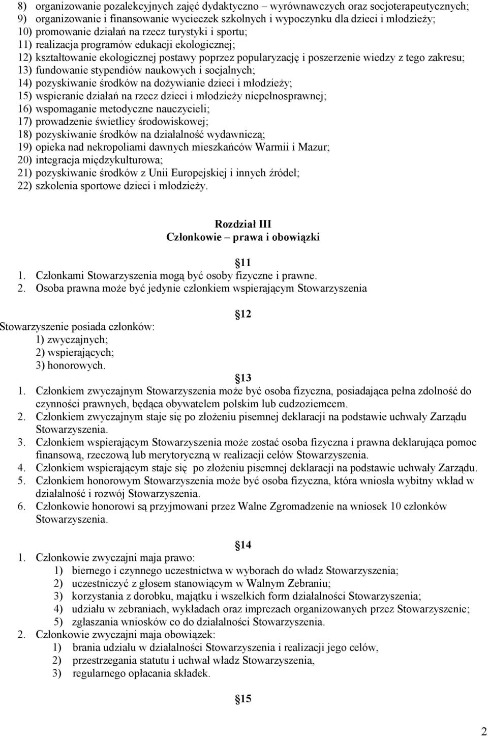 stypendiów naukowych i socjalnych; 14) pozyskiwanie środków na dożywianie dzieci i młodzieży; 15) wspieranie działań na rzecz dzieci i młodzieży niepełnosprawnej; 16) wspomaganie metodyczne