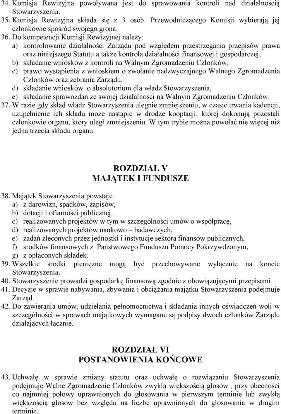 gospodarczej, b) składanie wniosków z kontroli na Walnym Zgromadzeniu Członków, c) prawo wystąpienia z wnioskiem o zwołanie nadzwyczajnego Walnego Zgromadzenia Członków oraz zebrania Zarządu, d)