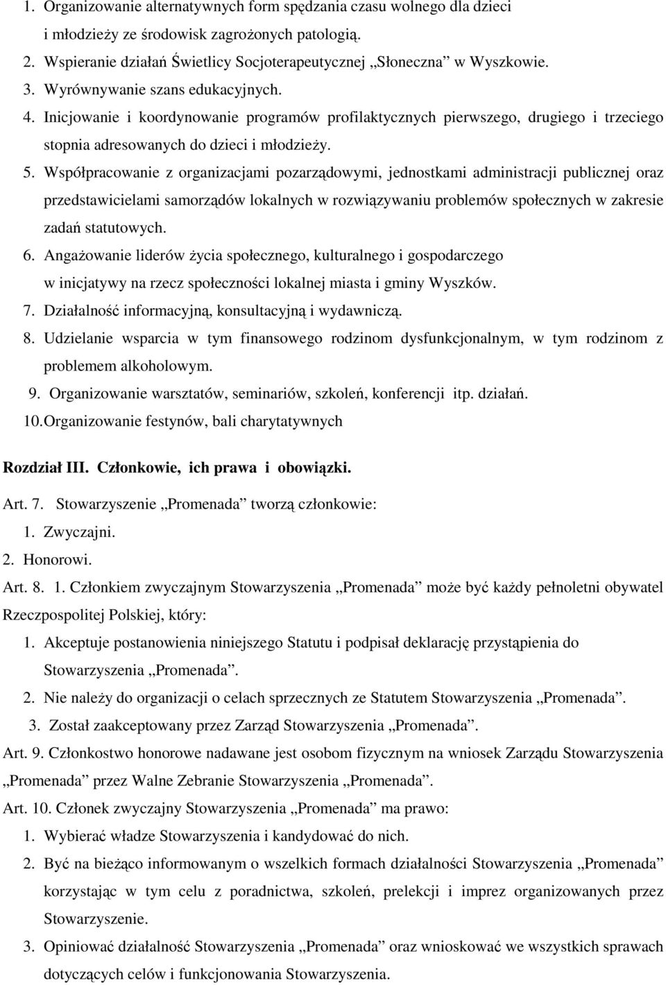 Współpracowanie z organizacjami pozarządowymi, jednostkami administracji publicznej oraz przedstawicielami samorządów lokalnych w rozwiązywaniu problemów społecznych w zakresie zadań statutowych. 6.