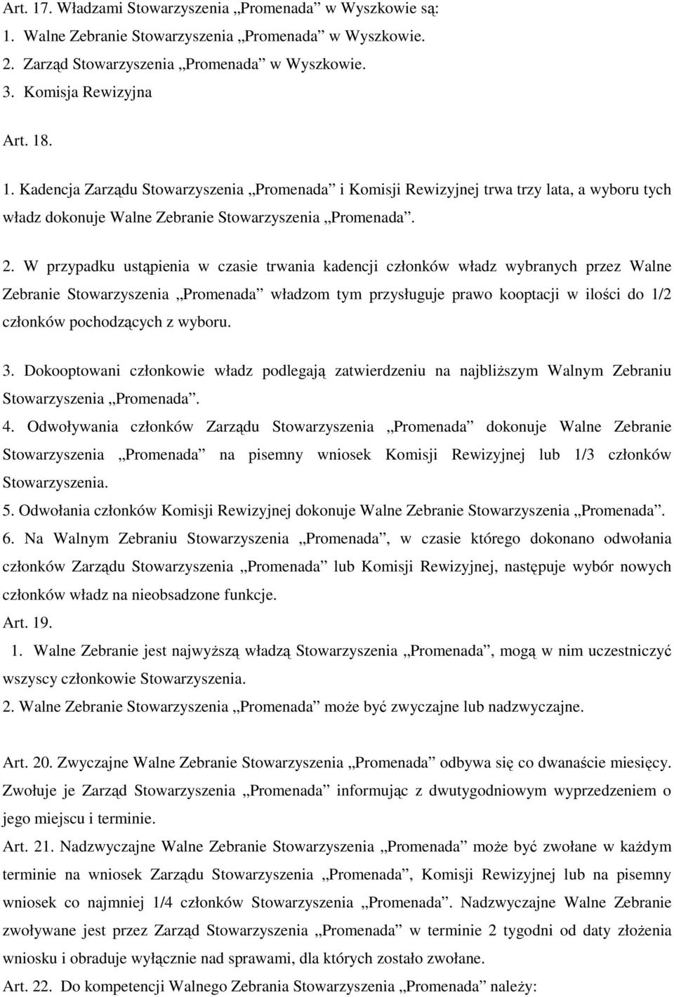 pochodzących z wyboru. 3. Dokooptowani członkowie władz podlegają zatwierdzeniu na najbliŝszym Walnym Zebraniu Stowarzyszenia Promenada. 4.