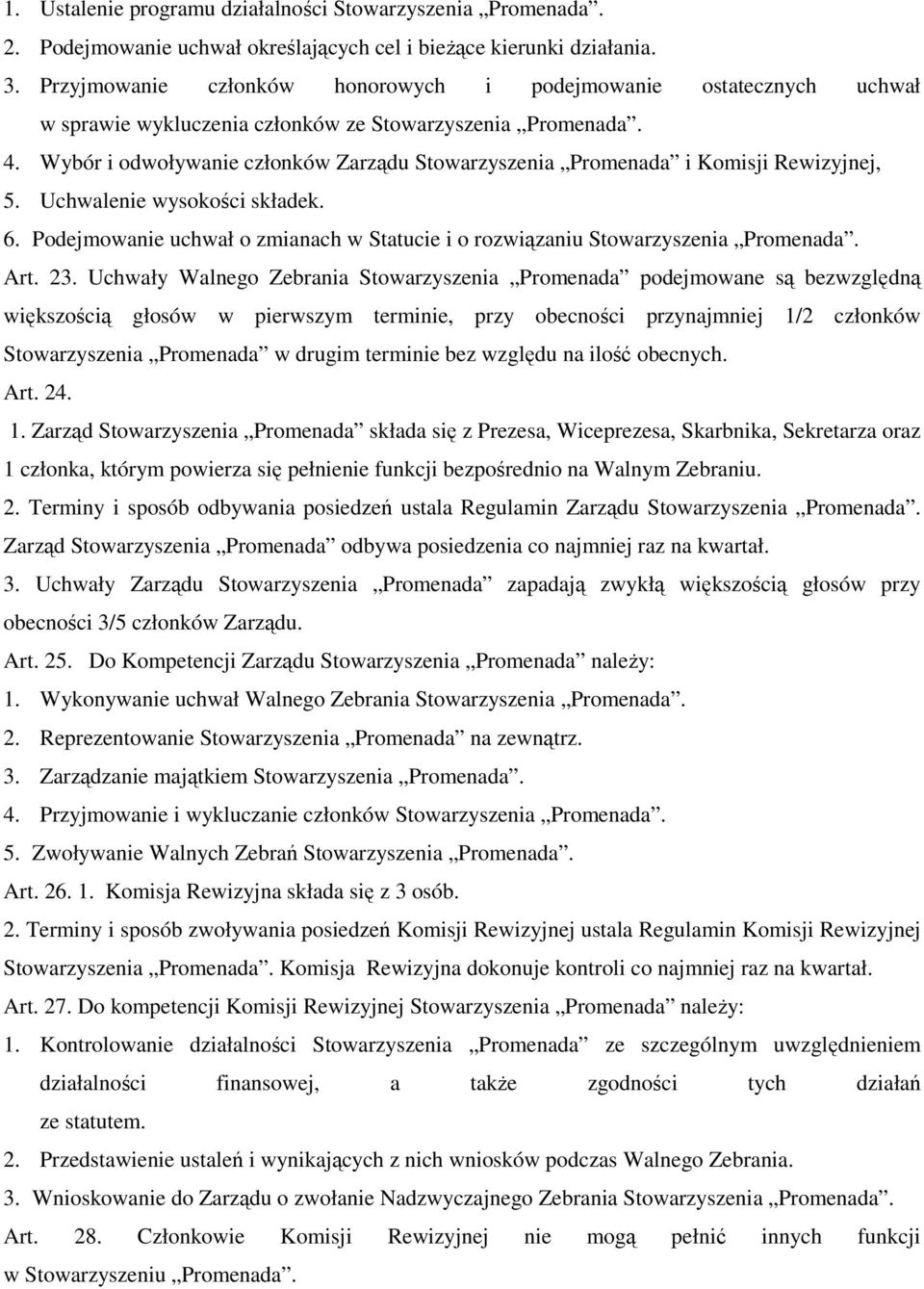 Wybór i odwoływanie członków Zarządu Stowarzyszenia Promenada i Komisji Rewizyjnej, 5. Uchwalenie wysokości składek. 6.