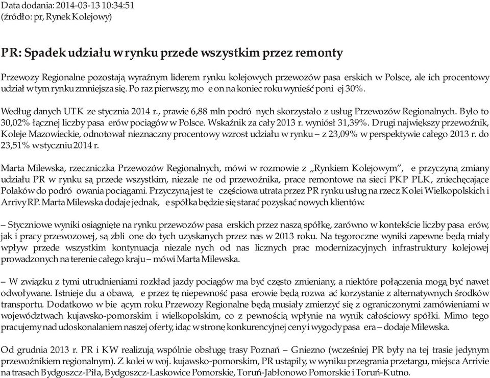 , prawie 6,88 mln podróżnych skorzystało z usług Przewozów Regionalnych. Było to 30,02% łącznej liczby pasażerów pociągów w Polsce. Wskaźnik za cały 2013 r. wyniósł 31,39%.