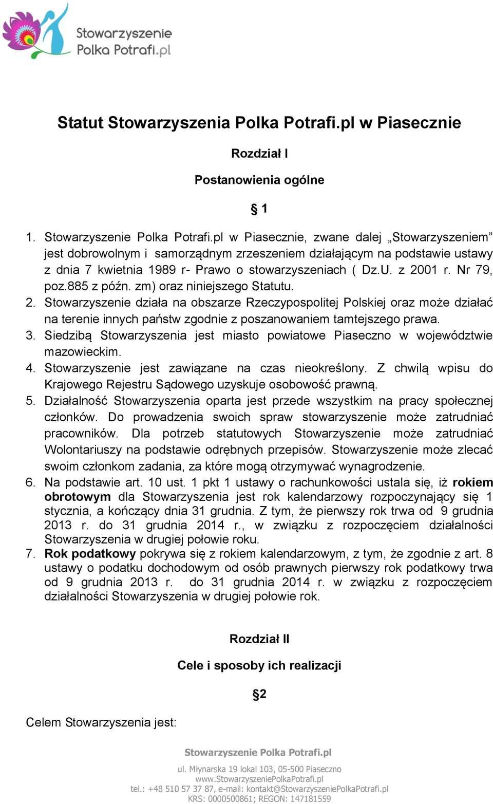 885 z późn. zm) oraz niniejszego Statutu. 2. Stowarzyszenie działa na obszarze Rzeczypospolitej Polskiej oraz może działać na terenie innych państw zgodnie z poszanowaniem tamtejszego prawa. 3.