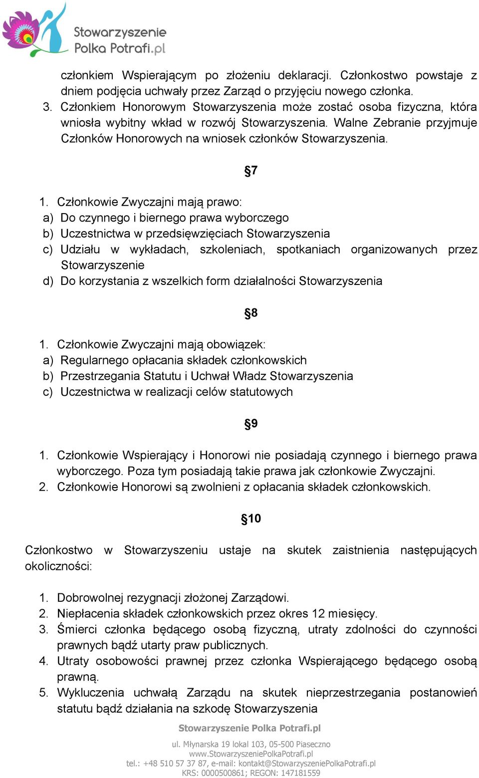 7 1. Członkowie Zwyczajni mają prawo: a) Do czynnego i biernego prawa wyborczego b) Uczestnictwa w przedsięwzięciach Stowarzyszenia c) Udziału w wykładach, szkoleniach, spotkaniach organizowanych