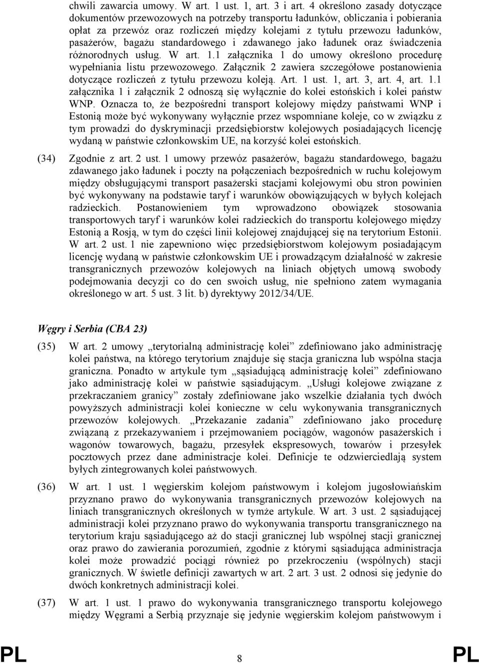 bagażu standardowego i zdawanego jako ładunek oraz świadczenia różnorodnych usług. W art. 1.1 załącznika 1 do umowy określono procedurę wypełniania listu przewozowego.