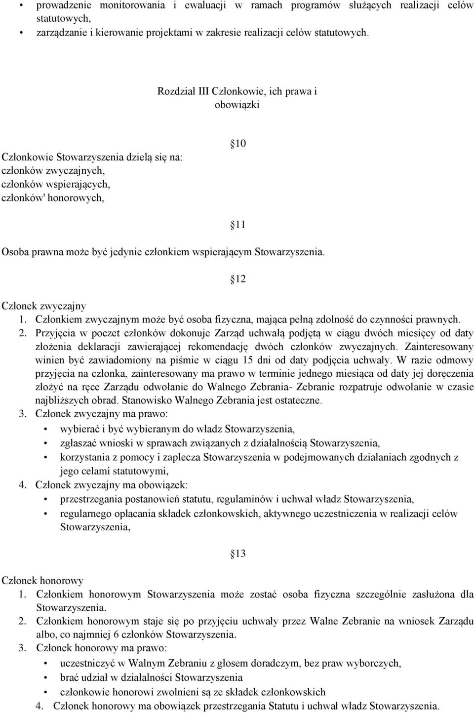 członkiem wspierającym Stowarzyszenia. 12 Członek zwyczajny 1. Członkiem zwyczajnym może być osoba fizyczna, mająca pełną zdolność do czynności prawnych. 2.