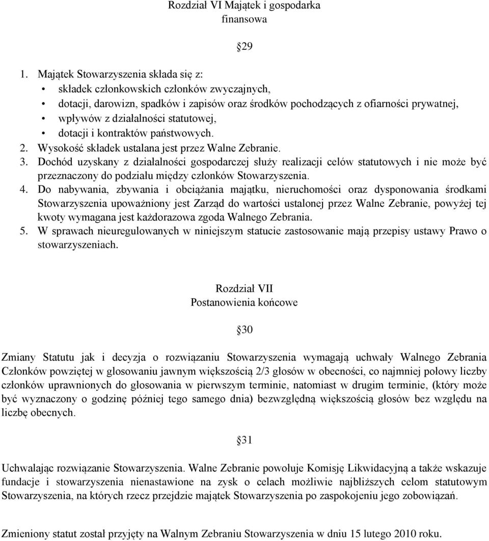 statutowej, dotacji i kontraktów państwowych. 2. Wysokość składek ustalana jest przez Walne Zebranie. 3.