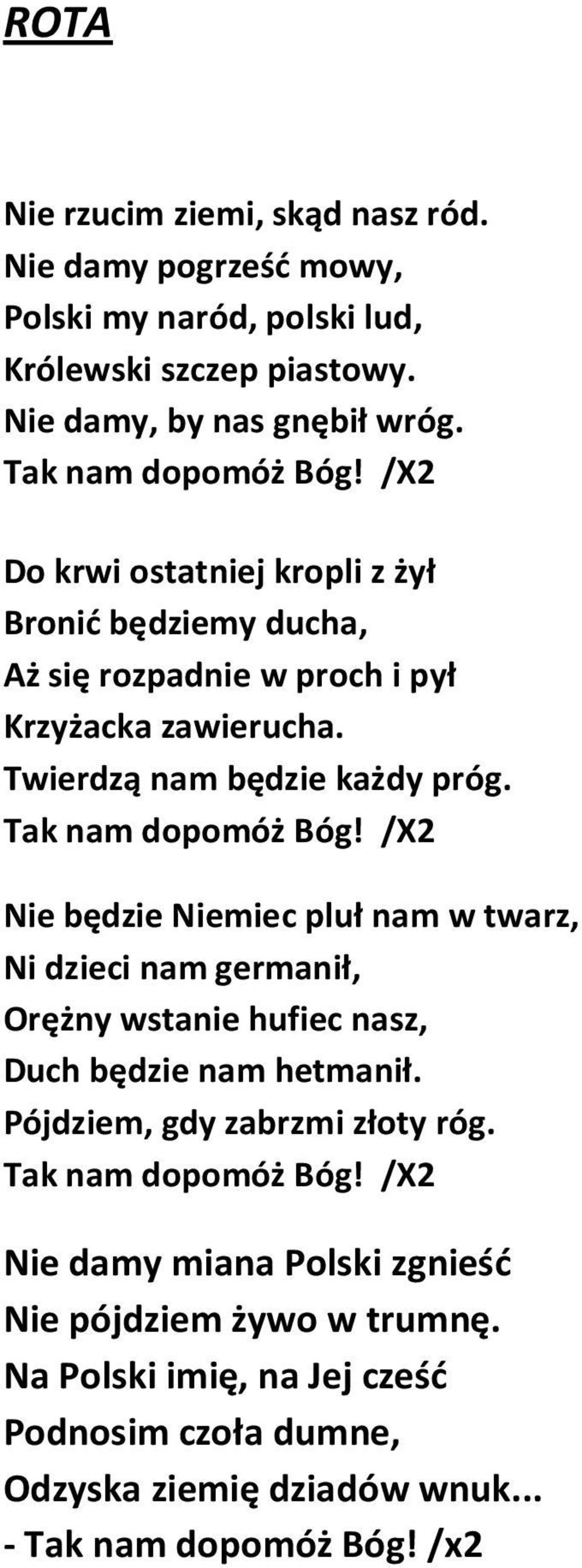 /X2 Nie będzie Niemiec pluł nam w twarz, Ni dzieci nam germanił, Orężny wstanie hufiec nasz, Duch będzie nam hetmanił. Pójdziem, gdy zabrzmi złoty róg.