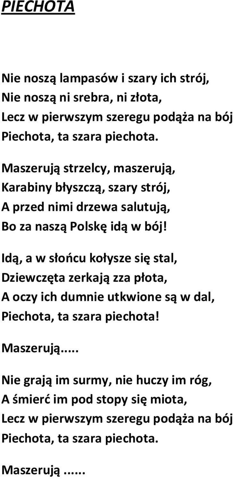 Idą, a w słońcu kołysze się stal, Dziewczęta zerkają zza płota, A oczy ich dumnie utkwione są w dal, Piechota, ta szara piechota! Maszerują.