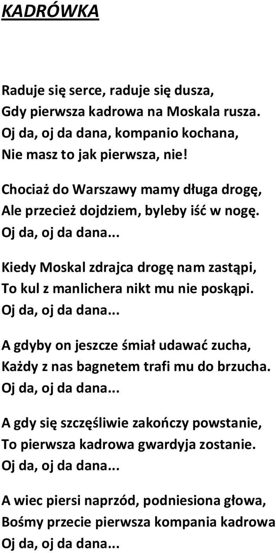 .. Kiedy Moskal zdrajca drogę nam zastąpi, To kul z manlichera nikt mu nie poskąpi. Oj da, oj da dana.