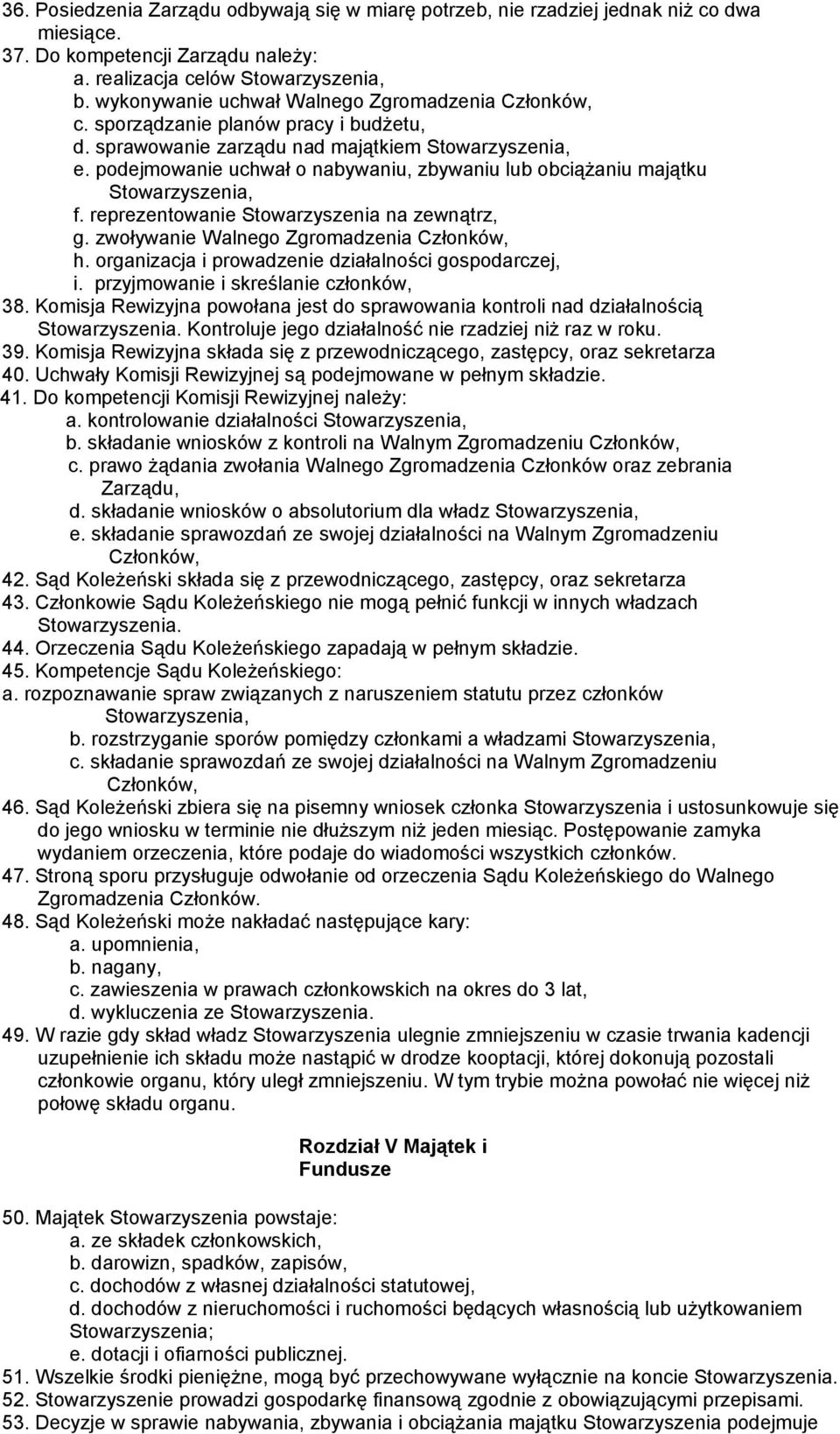 reprezentowanie Stowarzyszenia na zewnątrz, g. zwoływanie Walnego Zgromadzenia Członków, h. organizacja i prowadzenie działalności gospodarczej, i. przyjmowanie i skreślanie członków, 38.