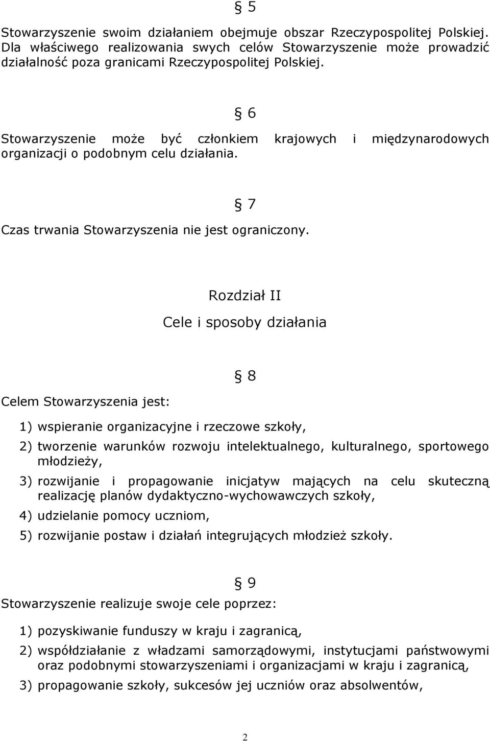 Rozdział II Cele i sposoby działania Celem Stowarzyszenia jest: 8 1) wspieranie organizacyjne i rzeczowe szkoły, 2) tworzenie warunków rozwoju intelektualnego, kulturalnego, sportowego młodzieŝy, 3)