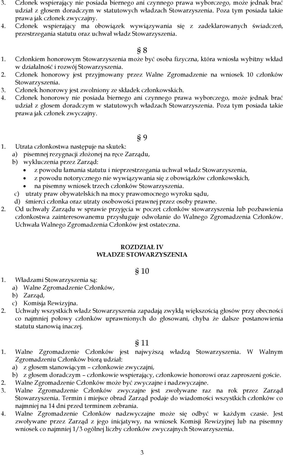 Członkiem honorowym Stowarzyszenia może być osoba fizyczna, która wniosła wybitny wkład w działalność i rozwój Stowarzyszenia. 2.