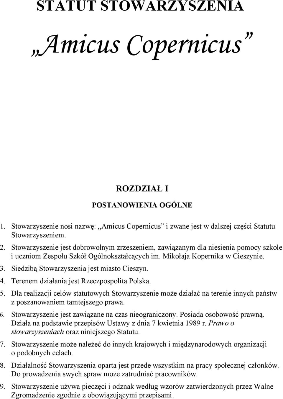 Siedzibą Stowarzyszenia jest miasto Cieszyn. 4. Terenem działania jest Rzeczpospolita Polska. 5.
