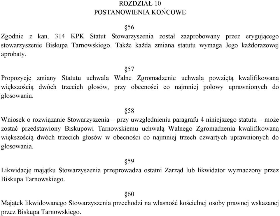 57 Propozycję zmiany Statutu uchwala Walne Zgromadzenie uchwałą powziętą kwalifikowaną większością dwóch trzecich głosów, przy obecności co najmniej połowy uprawnionych do głosowania.