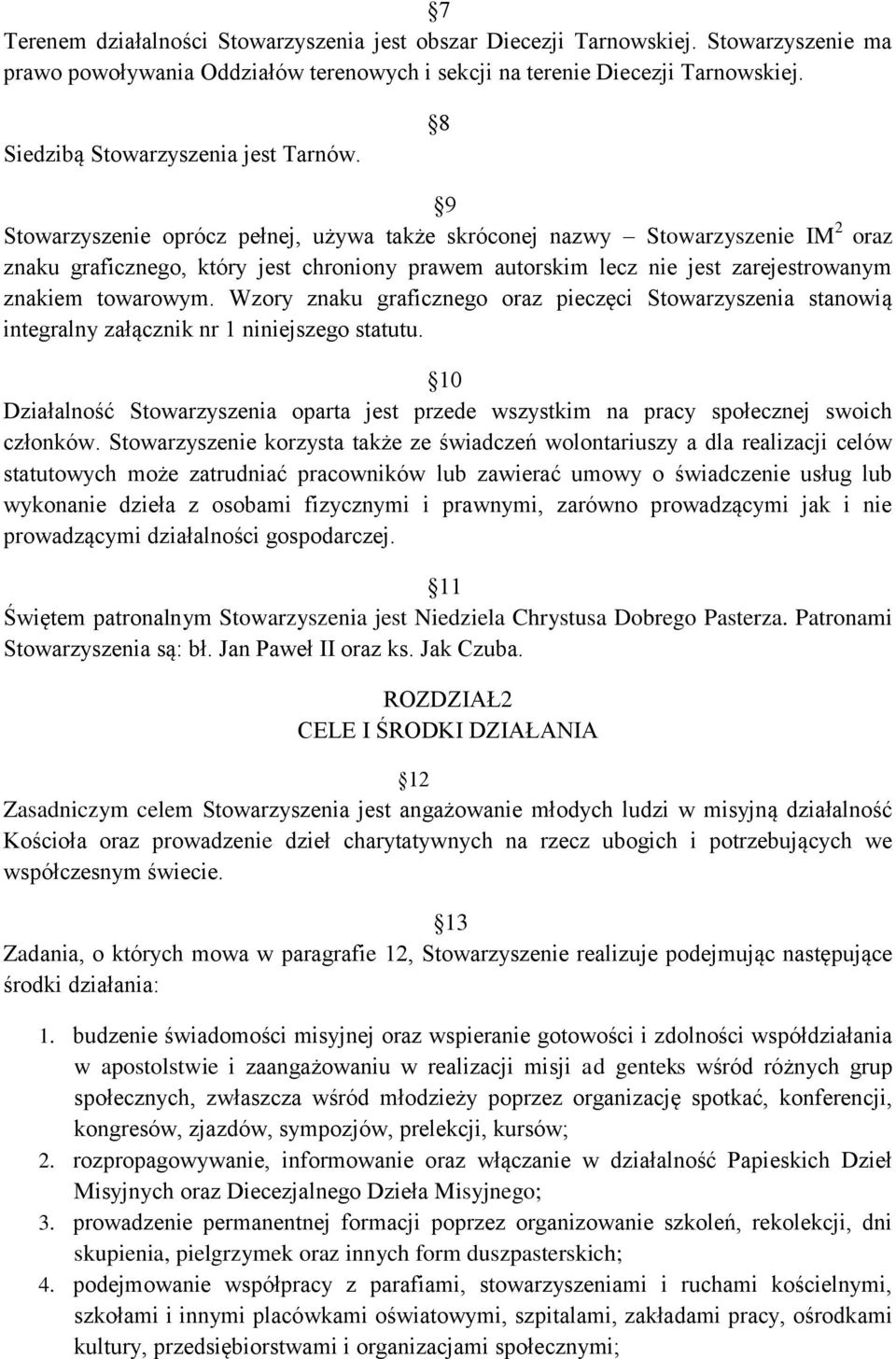 8 9 Stowarzyszenie oprócz pełnej, używa także skróconej nazwy Stowarzyszenie IM 2 oraz znaku graficznego, który jest chroniony prawem autorskim lecz nie jest zarejestrowanym znakiem towarowym.