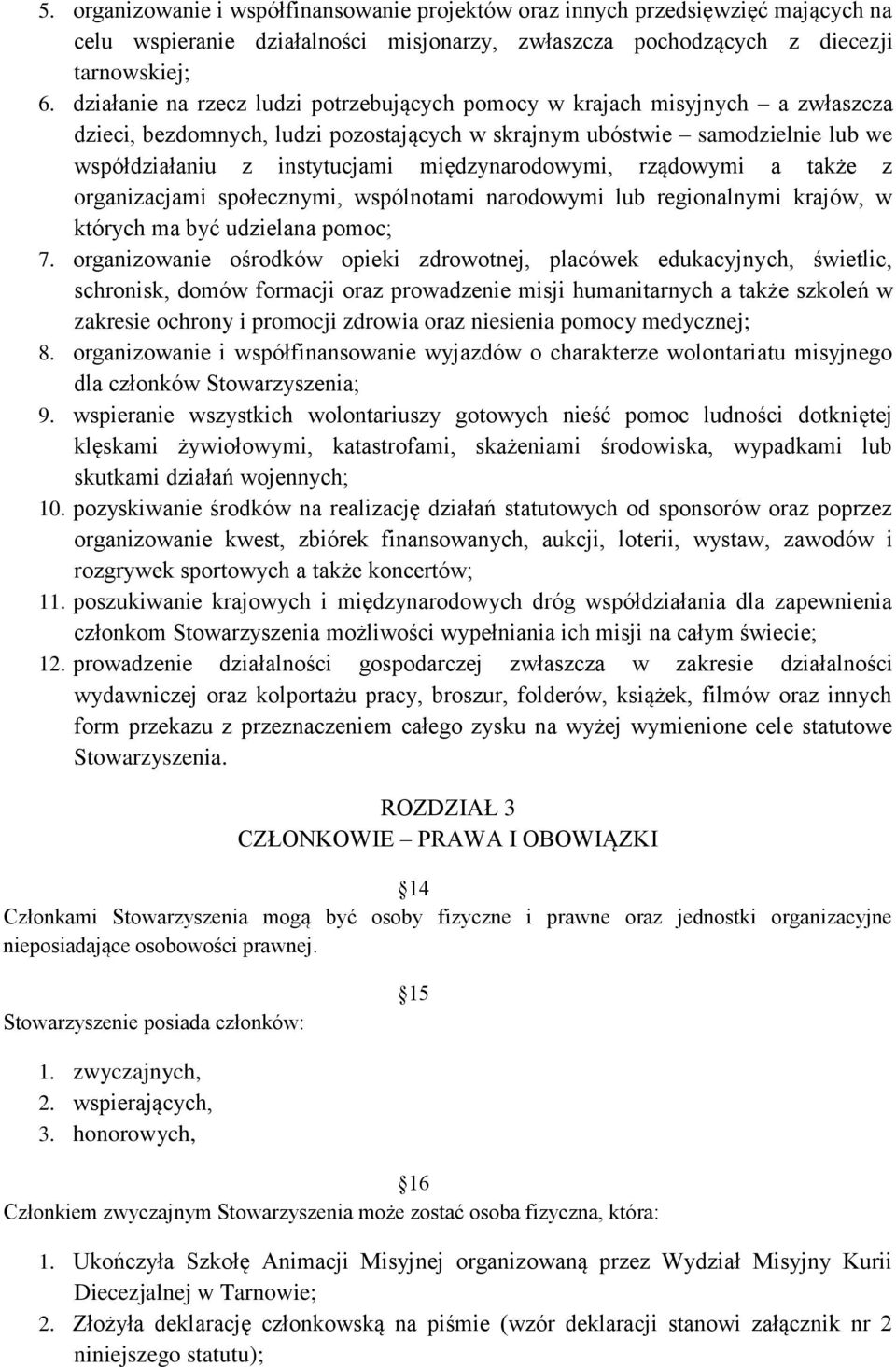 międzynarodowymi, rządowymi a także z organizacjami społecznymi, wspólnotami narodowymi lub regionalnymi krajów, w których ma być udzielana pomoc; 7.