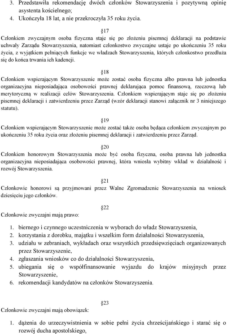 wyjątkiem pełniących funkcje we władzach Stowarzyszenia, których członkostwo przedłuża się do końca trwania ich kadencji.