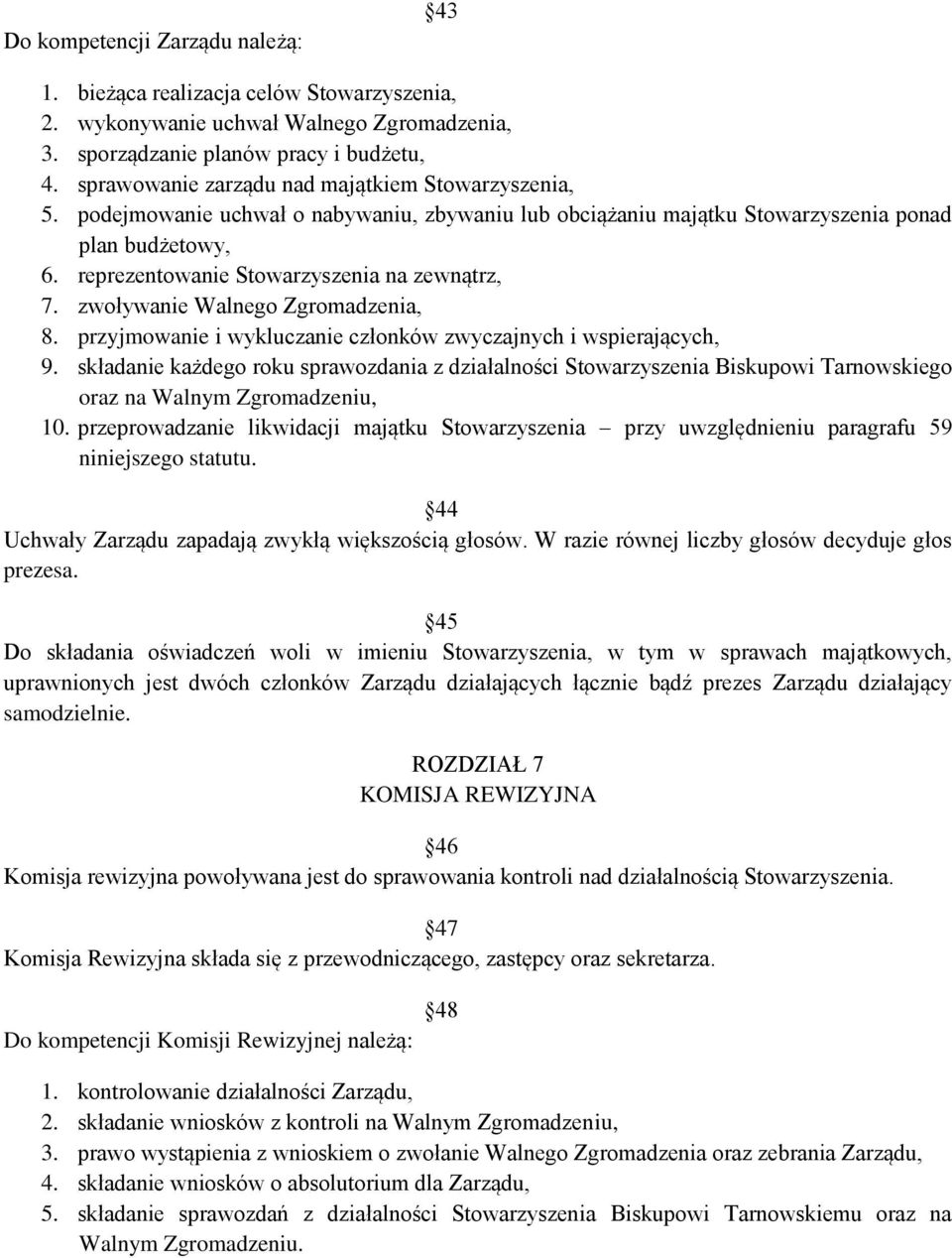 reprezentowanie Stowarzyszenia na zewnątrz, 7. zwoływanie Walnego Zgromadzenia, 8. przyjmowanie i wykluczanie członków zwyczajnych i wspierających, 9.