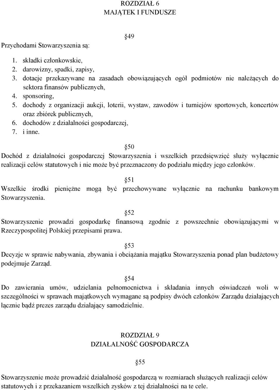 dochody z organizacji aukcji, loterii, wystaw, zawodów i turniejów sportowych, koncertów oraz zbiórek publicznych, 6. dochodów z działalności gospodarczej, 7. i inne.