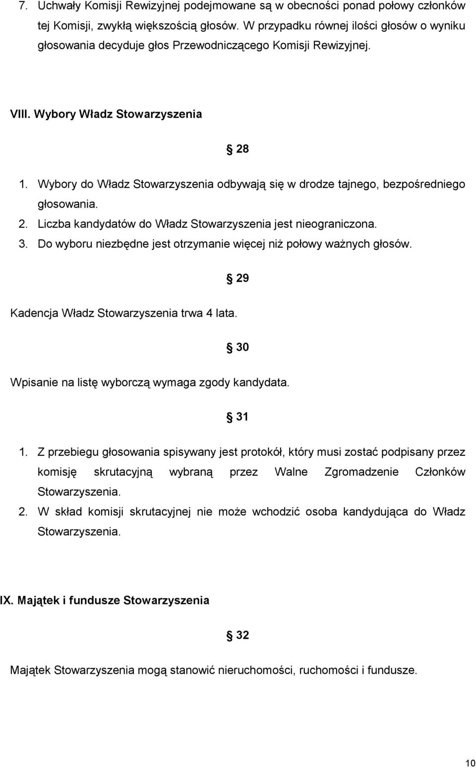 Wybory do Władz Stowarzyszenia odbywają się w drodze tajnego, bezpośredniego głosowania. 2. Liczba kandydatów do Władz Stowarzyszenia jest nieograniczona. 3.