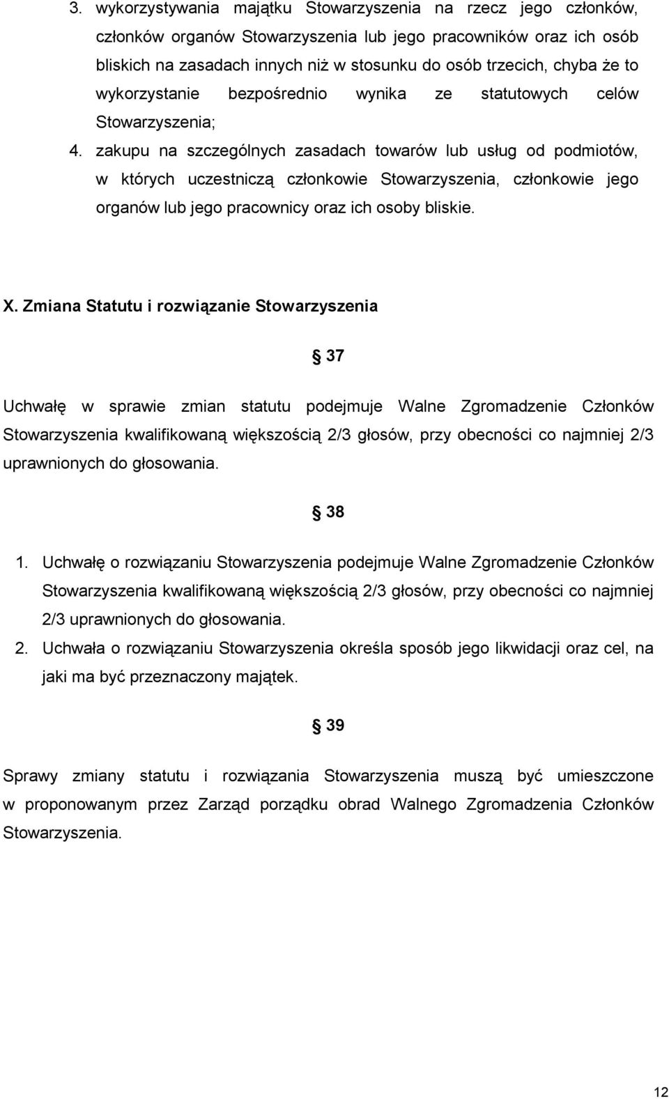 zakupu na szczególnych zasadach towarów lub usług od podmiotów, w których uczestniczą członkowie Stowarzyszenia, członkowie jego organów lub jego pracownicy oraz ich osoby bliskie. X.